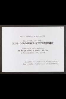 Msza święta w intencji śp. prof. dr hab. Olgi Dobijanki-Witczakowej zostanie odprawiona 23 maja 2006 o godz. 19.30 w Kolegiacie św. Anny [...]