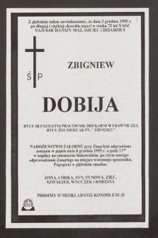 Z głębokim żalem zawiadamiamy, że dnia 3 grudnia 1995 r. po długiej i ciężkiej chorobie zmarł w wieku 72 lat [...] Ś p Zbigniew Dobija [...]