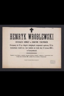 Henryk Wróblewski [...]. Przeżywszy lat 29, [...], rozstał się z tym światem [...] dnia 11. Czerwca 1884 r. w Krzeszowicach