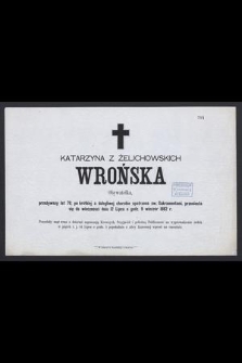 Katarzyna z Żelichowskich Wrońska Obywatelka, przeżywszy lat 70, [...], przeniosła się do wieczności dnia 12 Lipca o godz. 9 wieczór 1882 r.