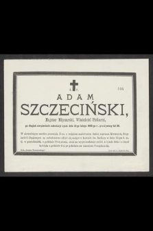 Ś. P. Adam Szczeciński, Majster Młynarski, Właściciel Piekarni [...] zakończył życie dnia 13-go lutego 1886-go r., przeżywszy lat 36 [...]