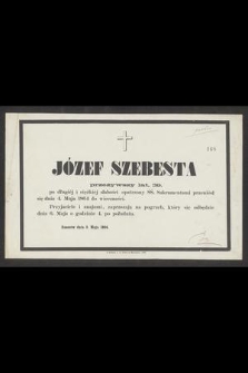 Józef Szembesta przeżywszy lat, 39 [...] przeniósł się dnia 4. Maja 1864 do wieczności [...]