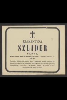 Ś. P. Klementyna Szlader panna [...] w dniu 5 Grudnia r. b. przeniosła się do wieczności, przeżywszy lat 21 [...]