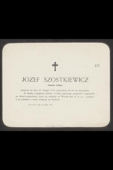 Józef Szostkiewicz właściciel realności przeniósł się dnia 24. Lutego 1878, przeżywszy lat 66, do wieczności [...]
