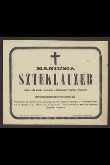 Ś. P. Maniusia Szteklauzer Jedyna córka Ludwika i Konstancyi z Krassowskich małżonków Szteklauzer przeżywszy lat 5 miesięcy 3 zmarła w d. 23. Listopada 1885 r. [...]