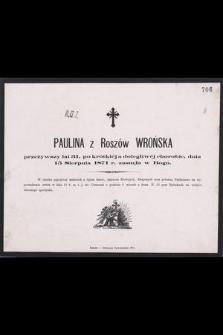 Paulina z Roszów Wrońska, przeżywszy lat 31, [...] dnia 15 Sierpnia 1871 r. zasnęła w Bogu