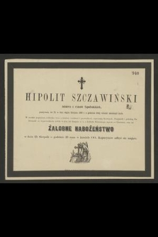 Hipolit Szczawiński : żołnierz z czasów Napoleońskich, [...] w dniu 22gim Sierpnia 1869 r. o godzinie 10tej wieczór zakończył życie