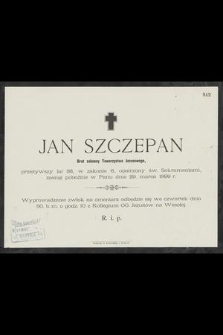 Jan Szczepan : Brat zakonny Towarzystwa Jezusowego, [...] zasnął pobożnie w Panu dnia 29. marca 1899 r.