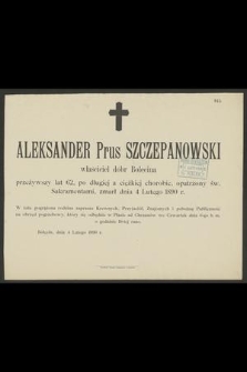 Aleksander Prus Szczepanowski : właściciel dóbr Bolęcina [...] zmarł dnia 4 Lutego 1890 r.