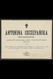 Antonina Szczepańska : Małżonka emerytowanego Dyrektora Szkół, [...] zmarła w Panu dnia 29 Sierpnia 1891 roku