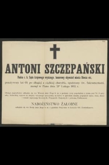 Antoni Szczepański : Radca c. k. Sądu krajowego wyższego, [...] zasnął w Panu dnia 21go Lutego 1892 r.