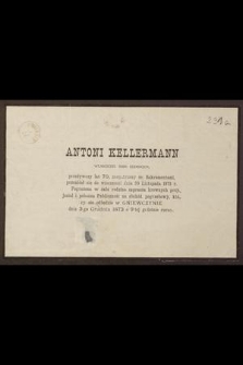 Antoni Kellermann właściciel dóbr ziemskich, przeżywszy lat 70, [...] przeniósł się do wieczności 30 Listopada 1873 r. [...]