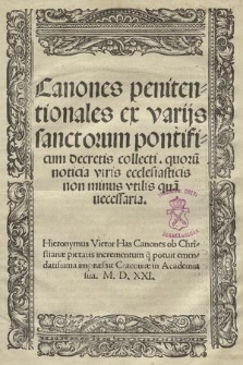 Canones penitentionales ex varijs sanctorum pontificum decretis collecti. : quoru[m] noticia viris ecclesiasticis non minus vtilis qua[m] necessaria