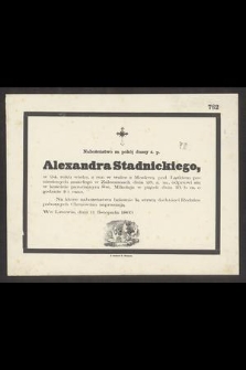 Nabożeństwo za pokój duszy ś. p. Alexandra Stadnickiego, w 24. roku wieku, z ran w walce z Moskwą pod Łążkiem poniesionych zmarłego w Zaleszanach dnia 28. z. m. odprawi się [...]