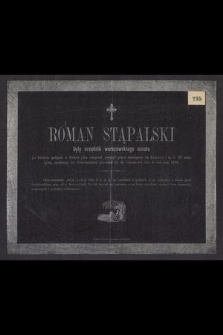 Roman Stąpalski : były urzędnik warszawskiego senatu po 8-letnim pobycie w Paryżu jako emigrant, [...] przeniósł się do wieczności dnia 6 września 1870.