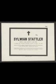 Sylwian Stattler : żołnierz wojsk polskich z roku 1831, [...] w dniu 9 Września 1876 r. zakończył życie doczesne