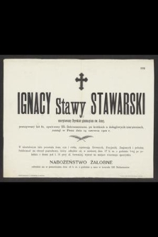 Ignacy Stawy Stawarski : emerytowany Dyrektor gimnazyum św. Anny, [...] zasnął w Panu dnia 14 czerwca 1900 r.