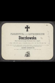 Florentyna z Jarzębskich Steczkowska : Żona emerytowanego Profesora Uniw. Jagiell. [...] w dniu 1 Marca 1872 zasnęła w Bogu