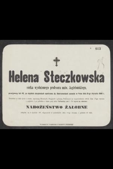 Helena Steczkowska : córka wysłużonego profesora uniw. Jagielońskiego [!], [...] zasnęła w Panu dnia 15-go stycznia 1880 r.