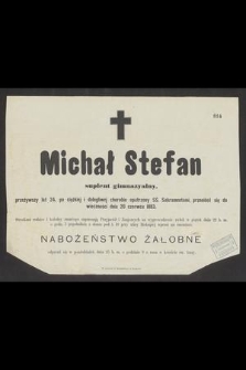 Michał Stefan : suplent gimnazyalny, przeniósł się do wieczności dnia 20 czerwca 1883