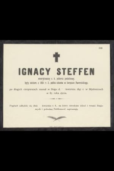 Ignacy Steffen : emerytowany c. k. poborca podatkowy, były żołnierz z 1831 r. 2 pułku ułanów w korpusie Dwernickiego, po długich cierpieniach zasnął w Bogu d. kwietnia 1897 r. w Myślenicach [...]