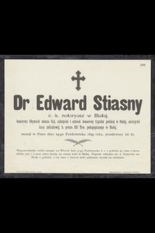 Dr Edward Stiasny : c. k. notaryusz w Białej, [...] zasnął w Panu dnia 29-go Października 1899 roku, [...]