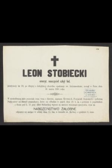Leon Stobiecki : emeryt. nauczyciel szkół lud. [...] zasnął w Panu dnia 18. marca 1891 roku