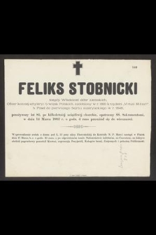 Feliks Stobnicki : niegdy Właściciel dóbr ziemskich, [...] w dniu 14 Marca 1882 r. o godz. 4 rano przeniósł się do wieczności