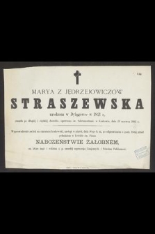 Marya z Jędrzejowiczów Straszewska : urodzona w Dylągówce w 1821 r., zmarła [...] dnia 28 czerwca 1882 r.