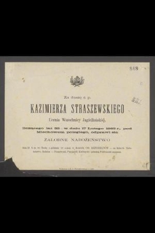 Za duszę ś. p. Kazimierza Straszewskiego : Ucznia Wszechnicy Jagiellońskiej, liczącego lat 22 - w dniu 17 Lutego 1863 r., pod Miechowem poległego, odprawi się żałobne nabożeństwo dnia 25 b. m. [...]