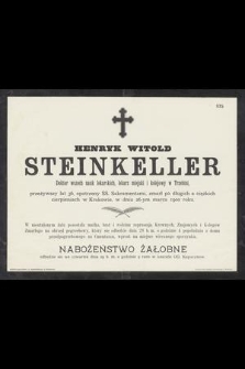 Henryk Witold Steinkeller : Doktor wszech nauk lekarskich, [...] zmarł po długich a ciężkich cierpieniach w Krakowie, w dniu 26-ym marca 1900 roku