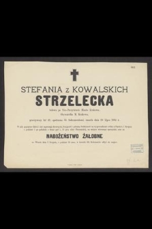 Stefania z Kowalskich Strzelecka : wdowa po Vice-Prezydencie Miasta Krakowa, [...] zmarła dnia 30 Lipca 1884 r.