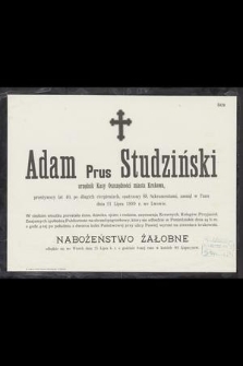 Adam Prus Studziński : urzędnik Kasy Oszczędności miasta Krakowa, [...] zasnął w Panu dnia 21 Lipca 1899 r. we Lwowie