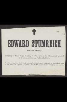 Edward Stumreich : Inżynier krajowy [...] przeniósł się do wieczności dnia 4-go Października 1880 r.