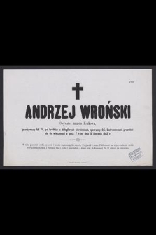 Andrzej Wroński Obywatel miasta Krakowa, przeżywszy lat 74, [...], przeniósł się do wieczności o godz. 7 rano dnia 5 Sierpnia 1882 r.