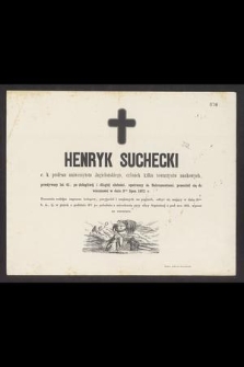 Henryk Suchecki : c. k. profesor uniwersytetu Jagielońskiego [!], [...] przeniósł się do wieczności w dniu 3cim lipca 1872 r.
