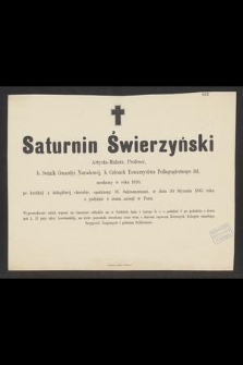 Saturnin Świerzyński : Artysta-Malarz, Profesor, [...] w dniu 30 Stycznia 1885 roku o godzinie 4 zrana [!] zasnął w Panu