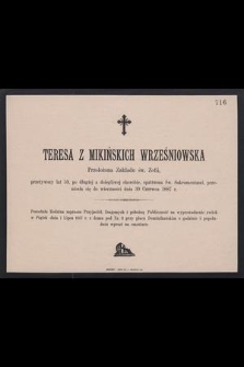 Teresa z Mikińskich Wrześniowska Przełożona Zakładu św. Zofii, przeżywszy lat 59, [...] przeniosła się do wieczności dnia 30 czerwca 1887 r.
