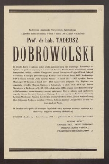 Społeczność Akademicka Uniwersytetu Jagiellońskiego z głębokim żalem zawiadamia, że dnia 7 marca 1984 r. zmarł w Krakowie Prof. dr hab. Tadeusz Dobrowolski [...]