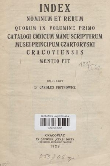 Index nominum et rerum quorum in volumine primo catalogi codicum manu scriptorum Musei Principum Czartoryski Cracoviensis mentio fit