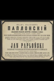 Ivan" Ivanovič" Paplonskij [...] skončalsâ 16 (28) Noâbrâ 1885 g. [...] = Ś. p. Jan Papłoński [...] przeniósł się do wieczności d. 16 (28) listopada 1885 r. [...]