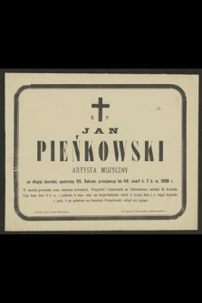 S. p. Jan Pieńkowski artysta muzyczny [...] zmarł d. 7 b. m. 1886 r. [...]