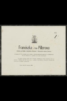 Franciszka z Titzów Pillerowa [...] przeniosła się po długich i ciężkich cierpieniach opatrzona św. Sakramentami dnia 21. czerwca b. r. [...] do wieczności [...] : Lwów dnia 21. czerwca 1878