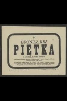 Ś. p. Bronisław Piętka [...] w dniu 25 listopada 1887 roku zakończył życie [...]