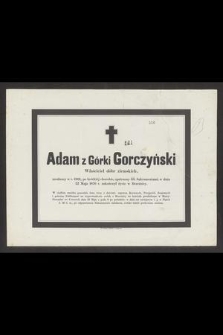 Adam z Górki Gorczyński Właściciel dóbr ziemskich, urodzony w r. 1801 [...] w dniu 22 Maja 1876 r. zakończył życie w Brzeźnicy [...]
