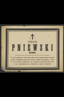 Ś. p. Stefan Pniewski inżynier [...] w dniu 30 października 1885 r. przeniósł się do wieczności [...]