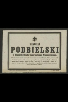 Ś. p. Mikołaj Podbielski b. urzędnik Rządu Gubernialnego Warszawskiego [...] zmarł w d. 4 listopada 1885 r. [...]