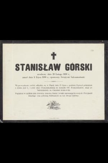 Stanisław Górski urodzony dnia 28 Lutego 1820 r., zmarł dnia 11 Lipca 1900 r. [...]