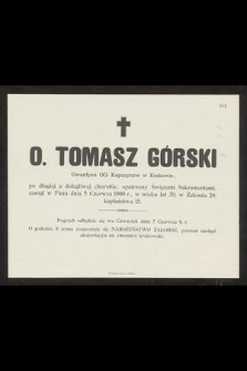 O. Tomasz Górski Gwardyan OO. Kapucynów w Krakowie, zasnął w Panu dnia 5 Czerwca 1900 r. [...]