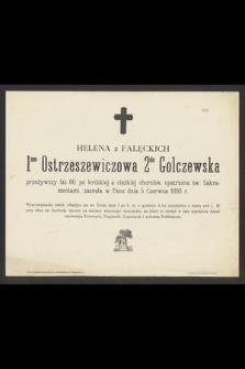 Helena z Falęckich 1mo Ostrzeszewiczowa 2do Golczewska przeżywszy lat 60 [...] zasnęła w Panu dnia 5 Czerwca 1893 r. [...]